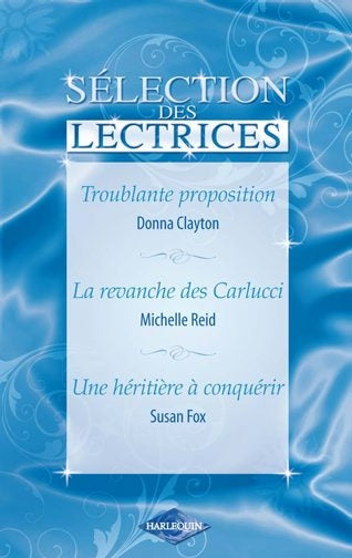 Troublante proposition ; la revanche des Carlucci ; une héritière à conquérir