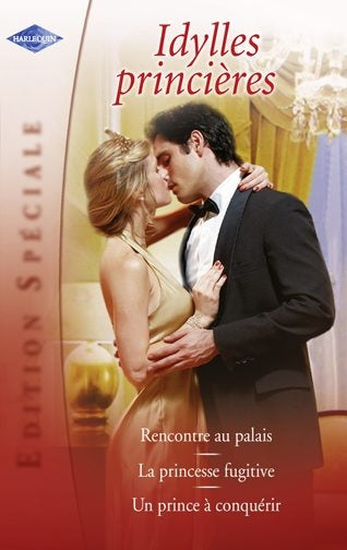 Rencontre au palais ; la princesse fugitive ; un prince à conquérir
