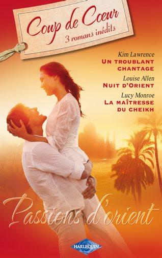 Un troublant chantage ; nuits d'Orient ; la maîtresse du Cheik