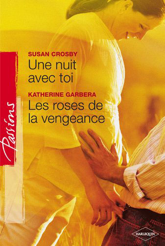 Une nuit avec toi ; les roses de la vengeance
