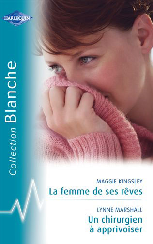 La femme de ses rêves ; un chirurgien à apprivoiser
