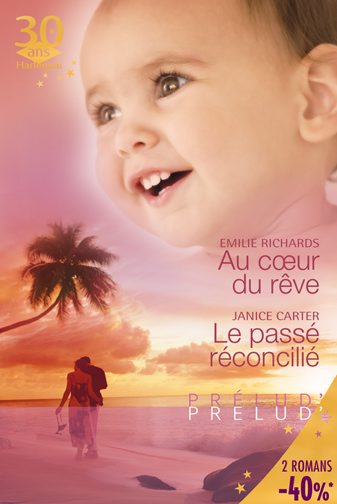 Au coeur du rêve ; le passé réconcilié ; piègée par l'amour