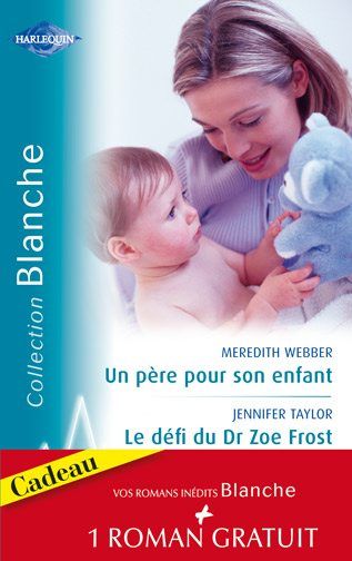 Un père pour son enfant ; le défi du Dr Zoe Frost ; un amour sans rémission