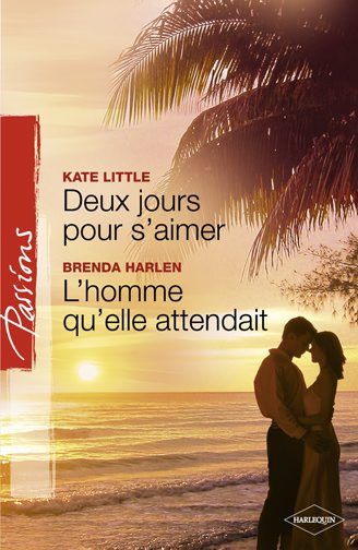 Deux jours pour s'aimer ; l'homme qu'elle attendait