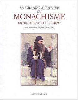 La grande aventure du monachisme ; entre Orient et Occident