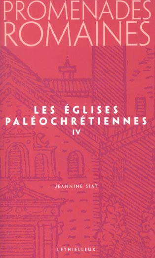 Promenades romaines, tome 4 - les eglises paleochretiennes