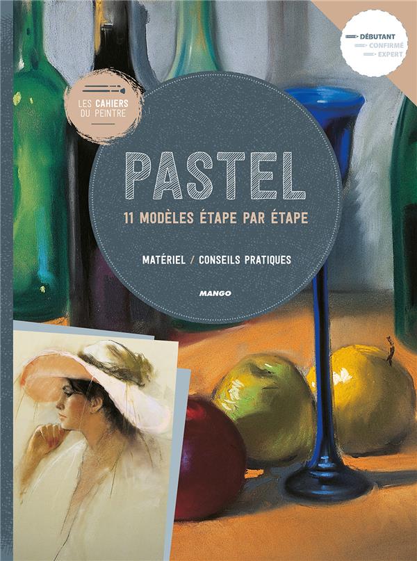Les cahiers du peintre : pastel ; 11 modèles étape par étape