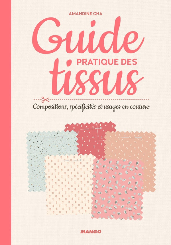 Guide pratique des tissus ; compositions, spécificités & usages en couture