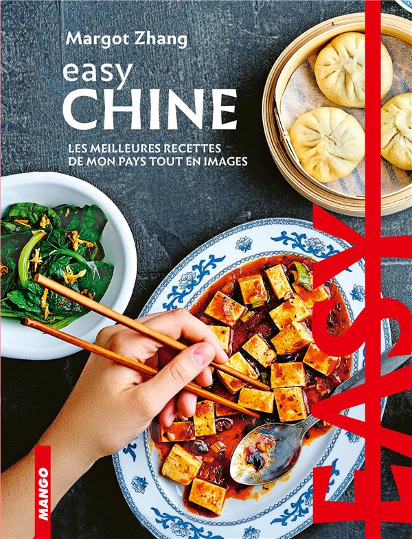 Easy Chine ; les meilleures recettes de mon pays tout en images