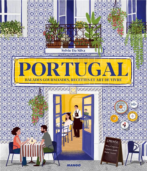 Portugal ; balades gourmandes, recettes et art de vivre