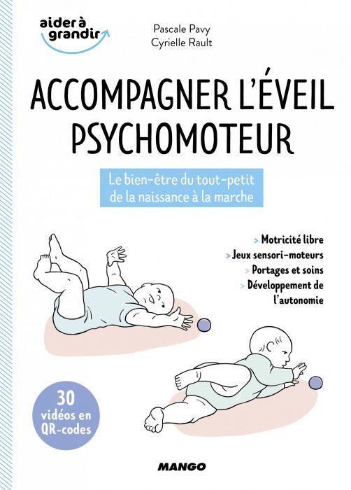 Accompagner l'éveil psychomoteur ; le bien-être du tout-petit de la naissance à la marche