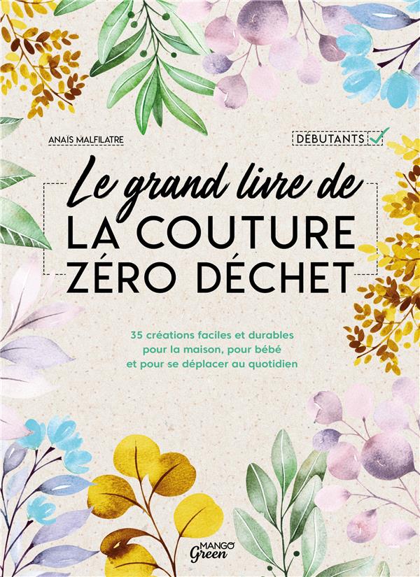 Le grand livre de la couture zero dechet - 35 creations faciles et durables pour la maison, pour beb
