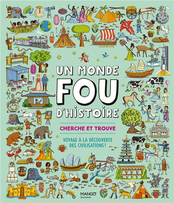 Un monde fou d'histoire ! cherche et trouve : voyage à la découverte des civilisations !