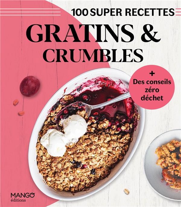 Gratins et crumbles : facile, rapide, bon !