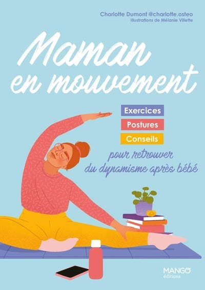 Maman en mouvement : Exercices, postures et conseils pour retrouver du dynamisme après bébé
