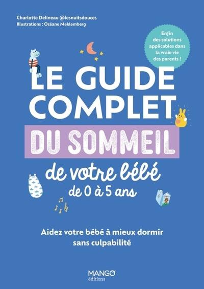 Le guide complet du sommeil de votre bébé de 0 à 5 ans : Aidez votre bébé à mieux dormir sans culpabilité