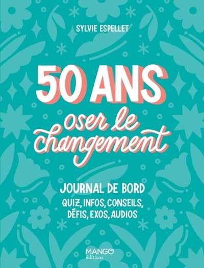 50 ans, oser le changement, journal de bord : quiz, info, conseils, défis, exos, audios