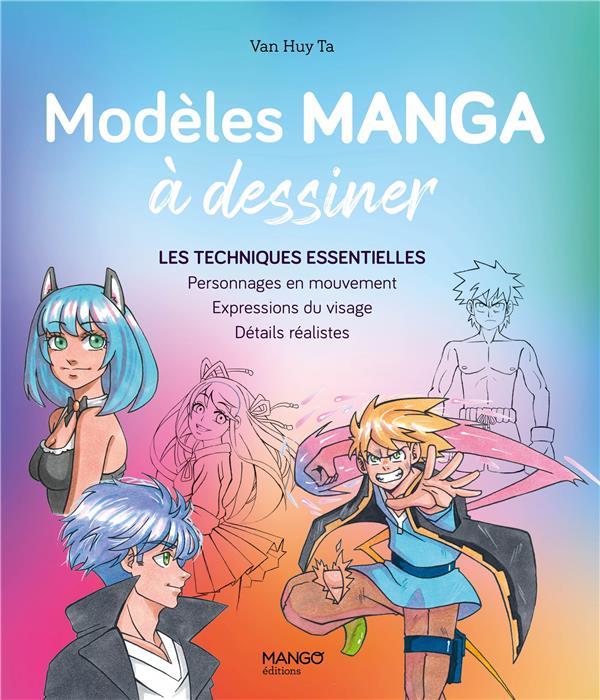 Modèles manga à dessiner : Les techniques essentielles (personnages en mouvement, expressions du visage, détails réalistes)