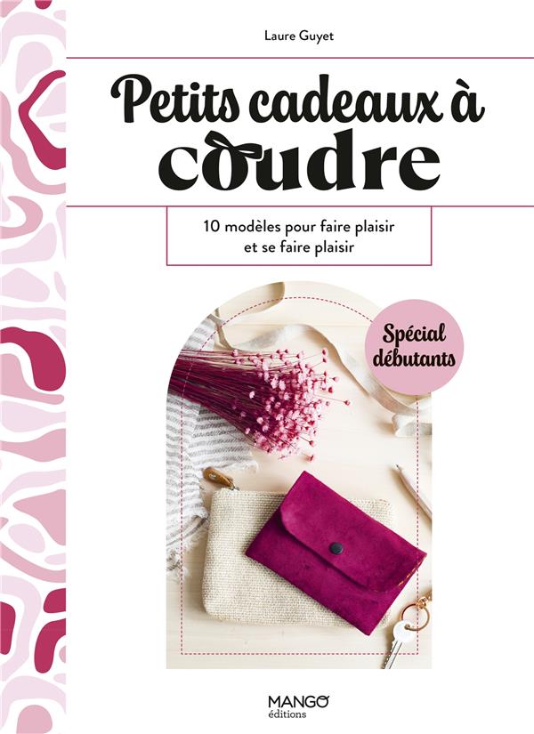 Petits cadeaux à coudre : 10 modèles pour faire plaisir et se faire plaisir