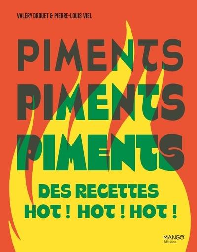 Piments, piments, piments : Des recettes hots ! Hot ! Hot !