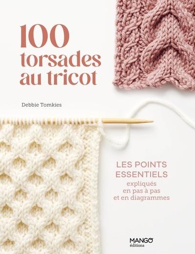 100 torsades au tricot : Les points essentiels expliqués en pas à pas et en diagrammes