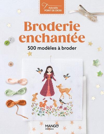 Broderie enchantée : 500 modèles à broder
