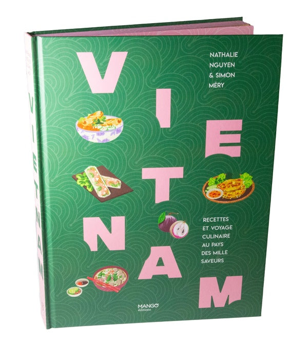 Vietnam : Recettes et voyage culinaire au pays des mille saveurs