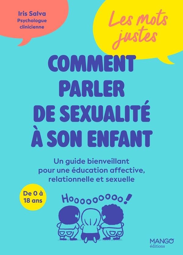 Les mots justes : Comment parler de sexualité à son enfant : Un guide bienveillant pour une éducation affective, relationnelle et sexuelle