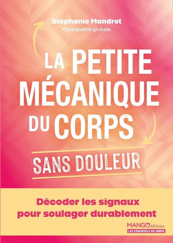 La petite mécanique du corps sans douleur : Décoder les signaux pour soulager durablement