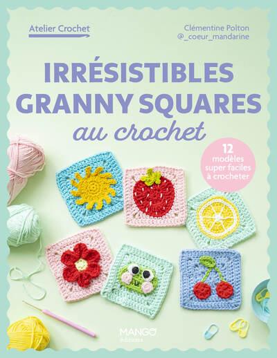 Irrésistibles granny squares au crochet : 12 créations super faciles à crocheter