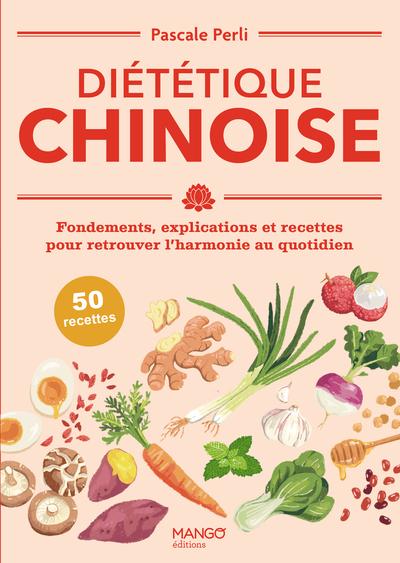 Diététique chinoise : Fondements, explications et recettes pour retrouver l'harmonie au quotidien
