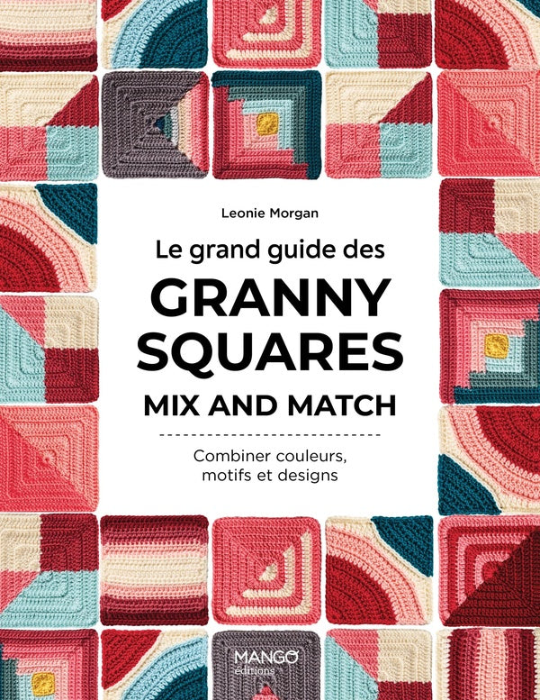 Le grand guide des granny squares mix and match : Combiner couleurs, motifs et designs
