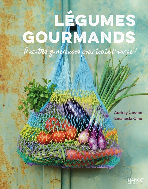 Légumes gourmands, recettes pour toute l'année
