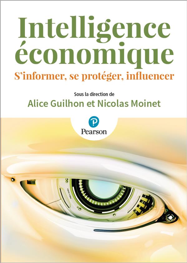 Intelligence economique - s'informer, se proteger, influencer
