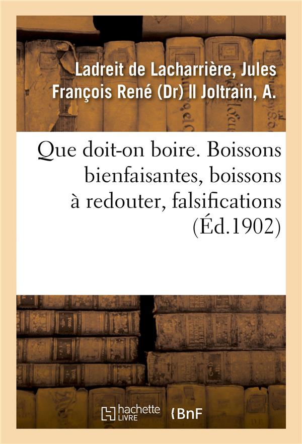 Que doit-on boire. boissons bienfaisantes, boissons a redouter, falsifications