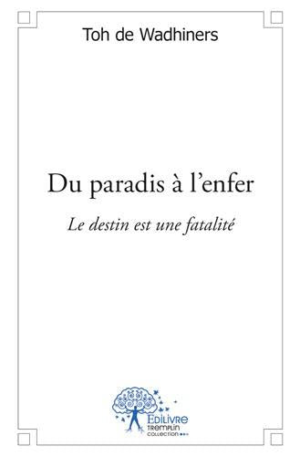 Du paradis à l'enfer ; le destin est une fatalité