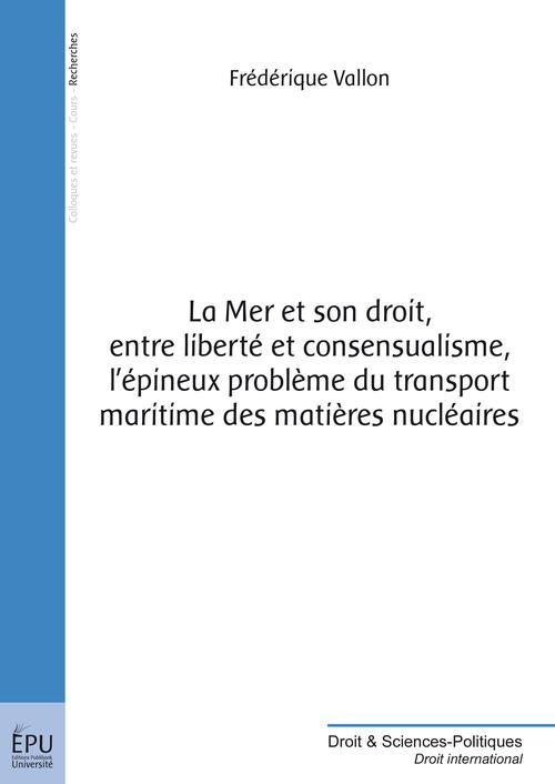 La mer et son droit, entre liberté et consensualisme, l'épineux problème du transport maritime des matières nucléaires