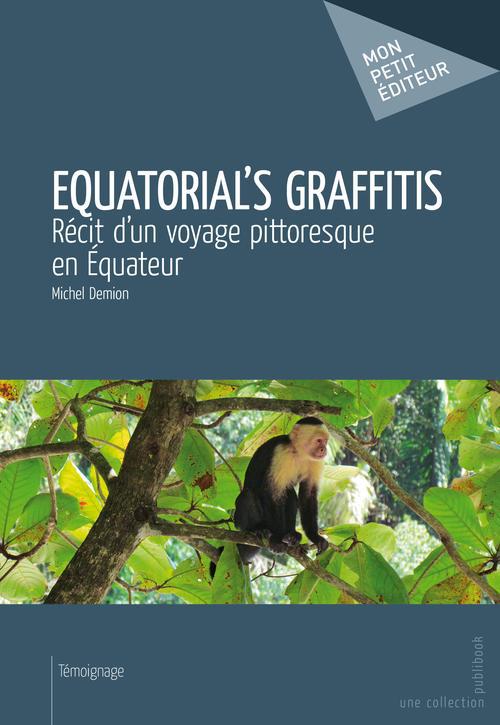Equatorial's graffitis ; récit d'un voyage pittoresque en Equateur