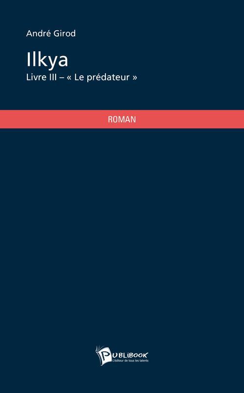 Ilkya Tome 3 ; le prédateur