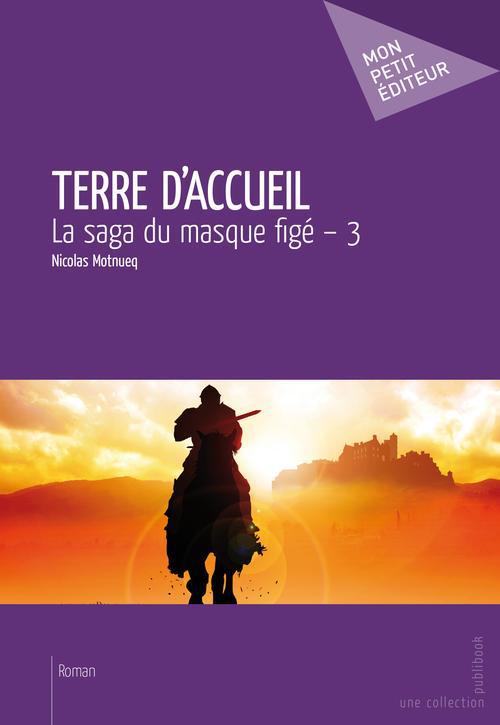 Terre d'accueil Tome 3 ; la saga du masque figé
