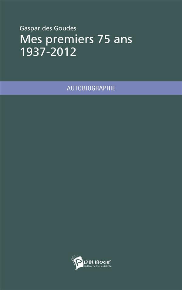 Mes premiers 75 ans ; 1937-2012
