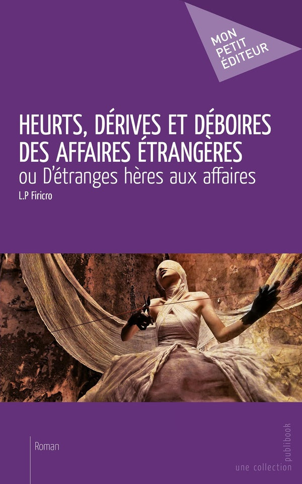 Heurts, dérives et déboires des affaires étrangères ; ou d'étranges hères aux affaires