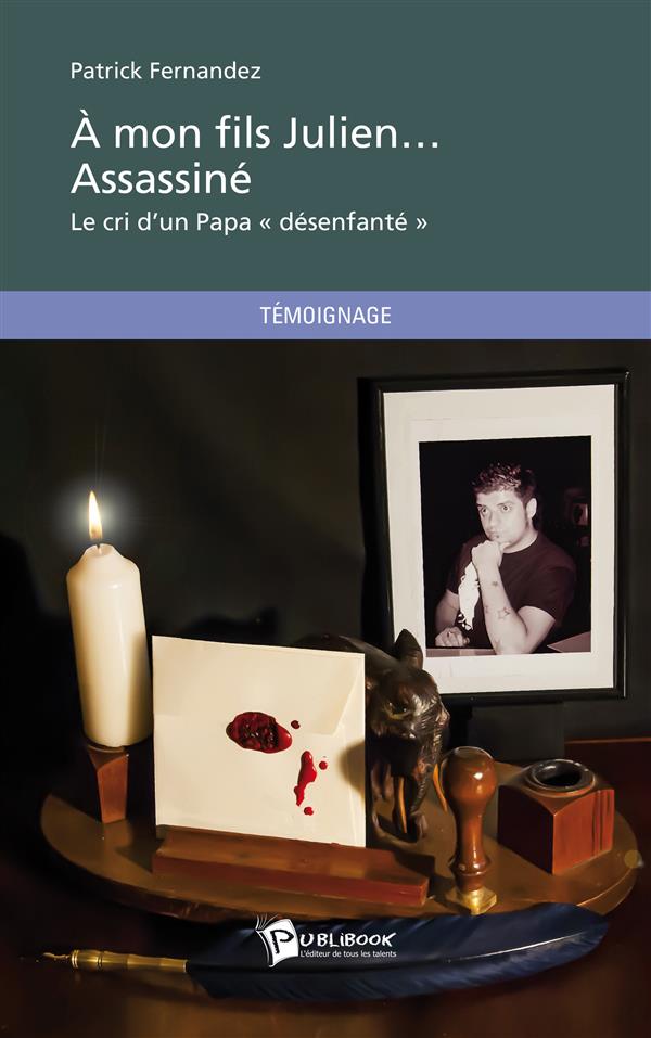 à mon fils Julien... assassiné ; le cri d'un papa "désenfanté"
