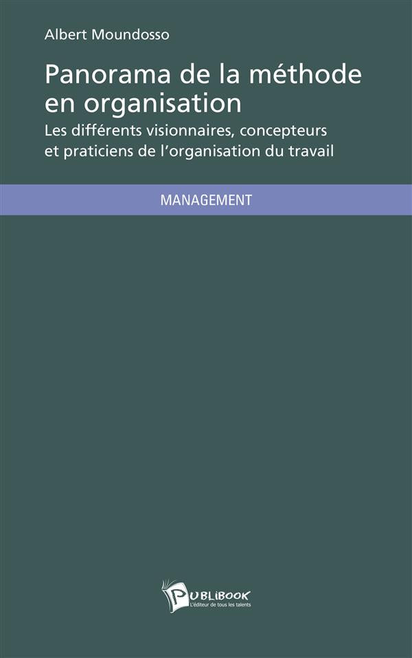 Panorama de la méthode en organisation ; les différents visionnaires, concepteurs et praticiens de l'organisation du travail