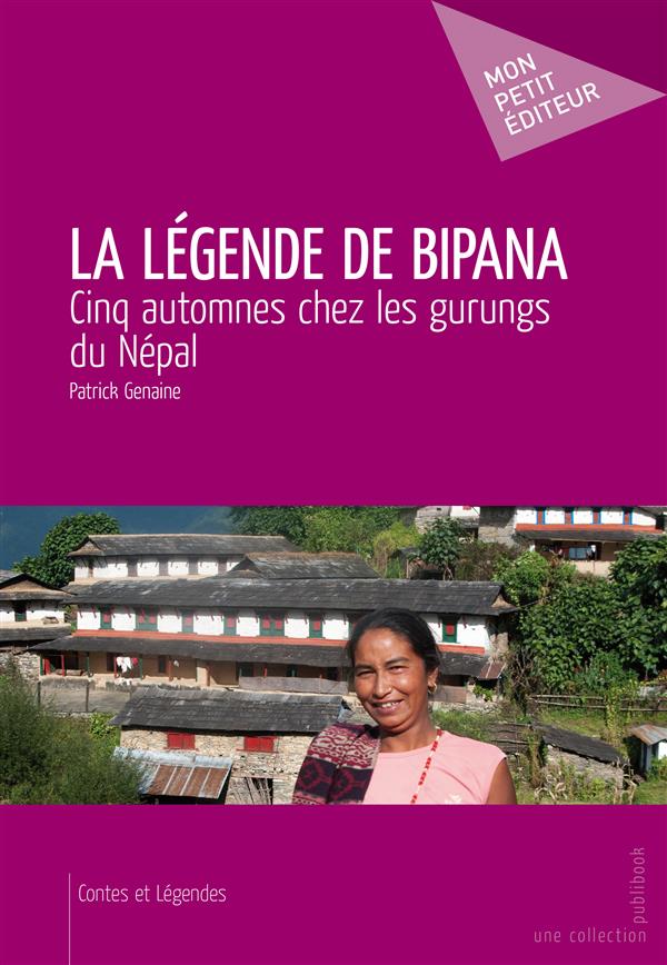 La légende de Bipana ; cinq automnes chez les gurungs du Népal