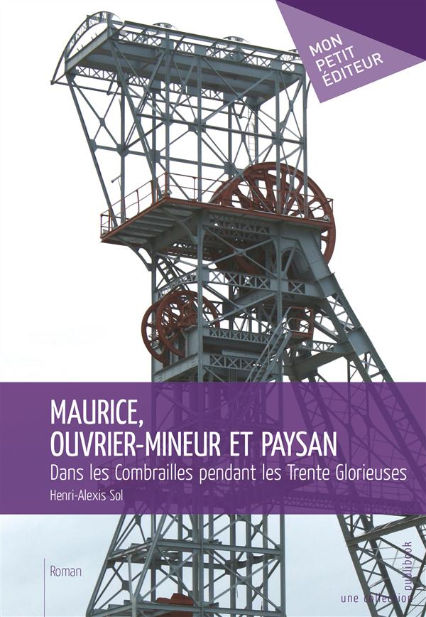Maurice, ouvrier-mineur et paysan ; dans les Combrailles pendant es Trente glorieuses