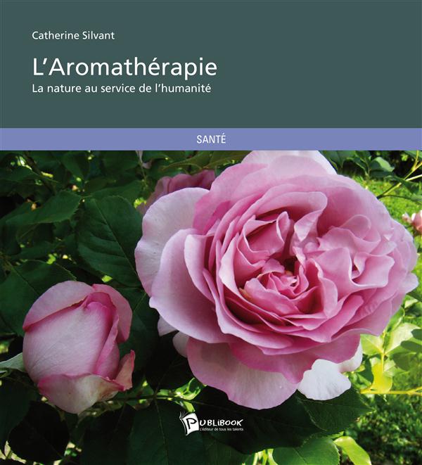 L'aromathérapie ; la nature au service de l'humanité