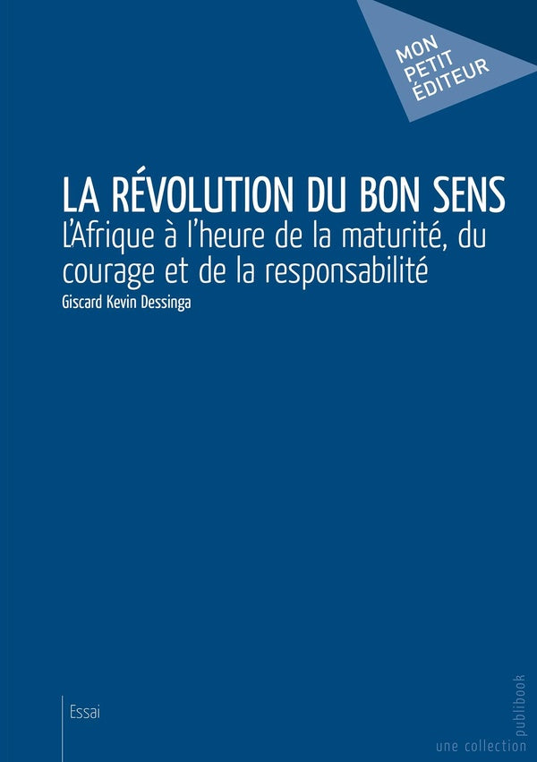 La révolution du bon sens ; l'Afrique à l'heure de la maturité, du courage et de la responsabilité