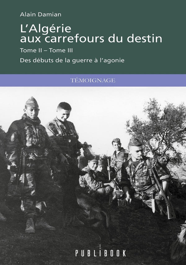 L'Algérie aux carrefours du destin Tome 2 et 3 : Des débuts de la guerre à l'agonie
