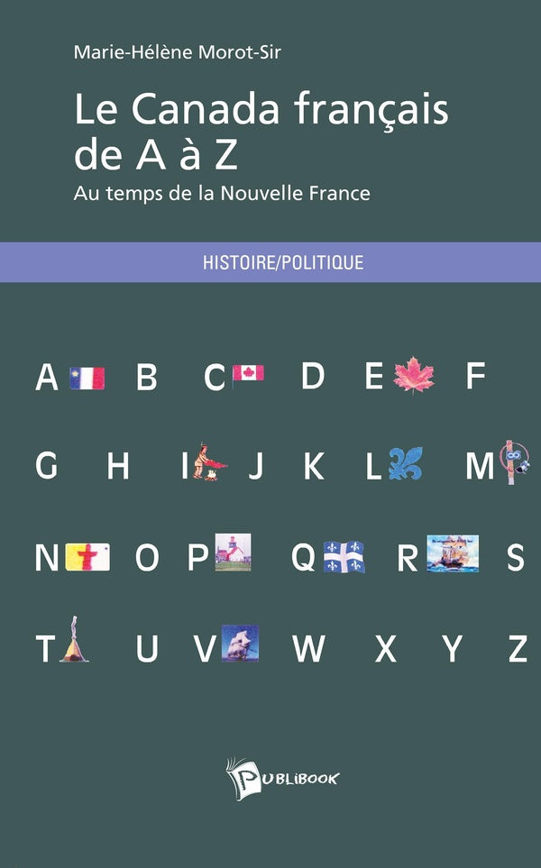 Le Canada français de a à z ; au temps de la nouvelle France